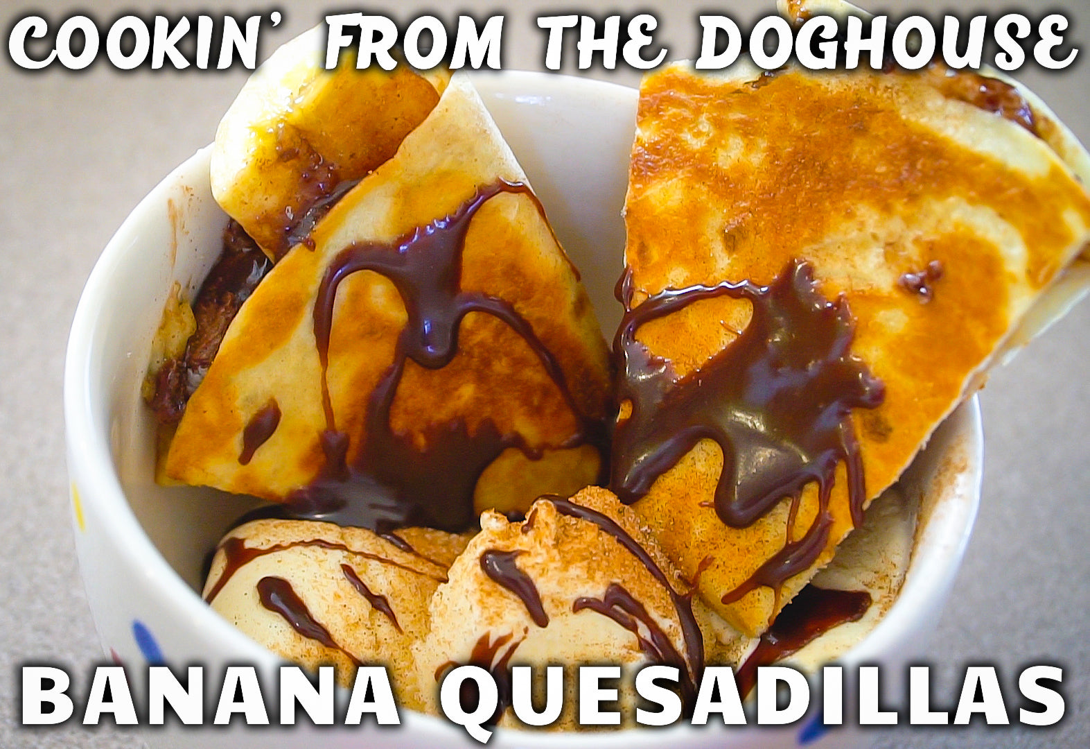 Cookin' From The Doghouse | Banana Quesadillas