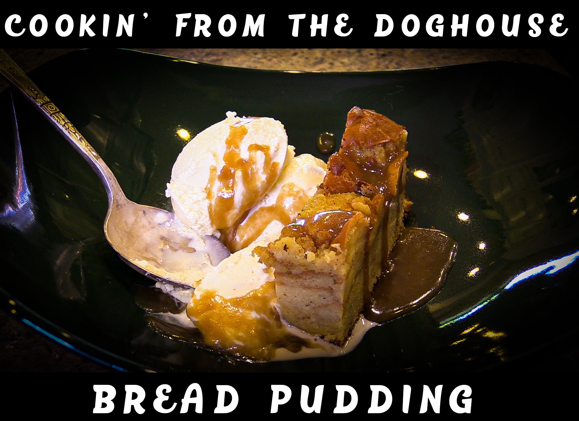 Cookin' From The Doghouse | Bread Pudding With Caramel Sauce